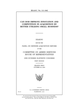 Paperback Can DOD improve innovation and competition in acquisition by better utilizing small business? Book