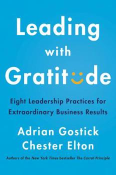Hardcover Leading with Gratitude: Eight Leadership Practices for Extraordinary Business Results Book