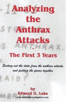 Paperback Analyzing the Anthrax Attacks: The First Three Years: Sorting Out the Data from the Anthrax Attacks and Putting the Pieces Together Book