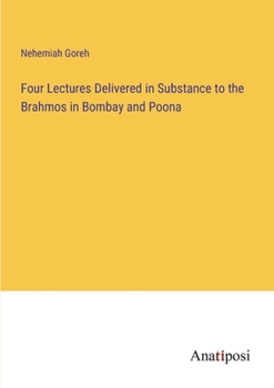 Paperback Four Lectures Delivered in Substance to the Brahmos in Bombay and Poona Book