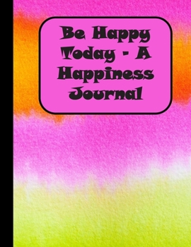 Paperback Be Happy Today - A Happiness Journal Book