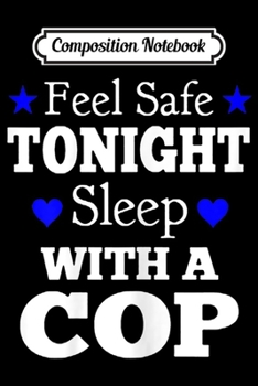 Paperback Composition Notebook: Womens Feel Safe At Night Sleep With A Cop Funny Police Wife Gift Journal/Notebook Blank Lined Ruled 6x9 100 Pages Book