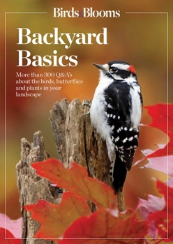 Paperback Birds and Blooms Backyard Basics: More Than 300 Q&as about Birds, Butterflies and Plants in Your Landscape Book