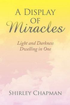 Paperback A Display of Miracles: Light and Darkness Dwelling in One Book