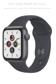 Paperback 2021 Apple Watch SE Guide: Space Grey Aluminium Case with Midnight Sport Band Book