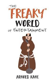 Paperback The "Freaky" World of Entertainment: A Very, Very Minor Memoir: The Life of a Producer and Writer Book