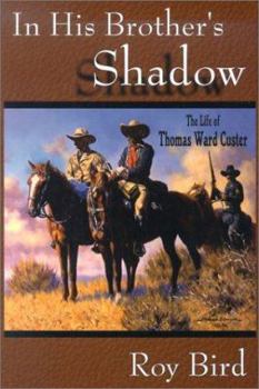 Hardcover In His Brother's Shadow: The Life of Thomas Ward Custer Book