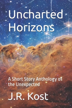 Paperback Uncharted Horizons: A Short Story Anthology of the Unexpected Book