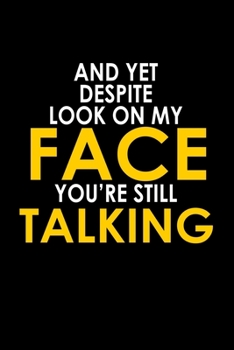 And Yet Despite The Look On My Face You're Still Talking: Hangman Puzzles | Mini Game | Clever Kids | 110 Lined Pages | 6 X 9 In | 15.24 X 22.86 Cm | Single Player | Funny Great Gift