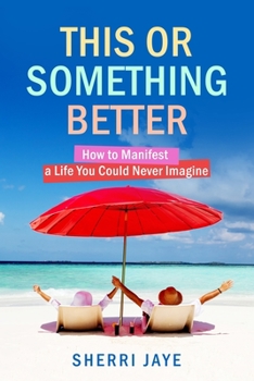 Paperback This or Something Better: How to Manifest a Life You Could Never Imagine Book