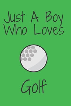 Paperback Just A Boy Who Loves Golf: Notebook for Golf Lovers, Great Gift for a Boy who likes Golf Sport, Christmas Gift Book: Lined Notebook 110 Pages, 6x Book