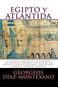 Paperback EGIPTO y ATLÁNTIDA: El origen egipcio de la historia de Atlantis. Pruebas indiciarias en textos y mapas de papiros, sarcófagos, tumbas y t [Spanish] Book