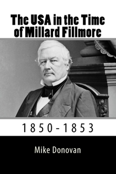 Paperback The USA in the Time of Millard Fillmore: 1850-1853 Book