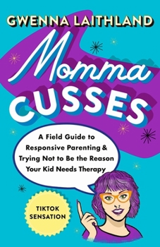 Hardcover Momma Cusses: A Field Guide to Responsive Parenting & Trying Not to Be the Reason Your Kid Needs Therapy Book