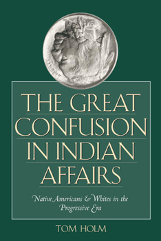 Paperback The Great Confusion in Indian Affairs: Native Americans and Whites in the Progressive Era Book