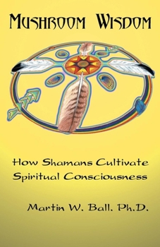 Paperback Mushroom Wisdom: Cultivating Spiritual Consciousness Book