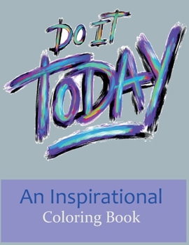 Paperback Do IT Today: It always seems impossible until it's done. An Inspirational Coloring Book