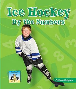 Ice Hockey by the Numbers - Book  of the Team Sports by the Numbers