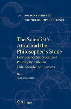 Paperback The Scientist's Atom and the Philosopher's Stone: How Science Succeeded and Philosophy Failed to Gain Knowledge of Atoms Book