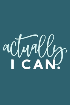 Actually I Can: Blank Lined Notebook Journal: Inspirational Motivational Gift For Him Her 6x9 | 110 Blank  Pages | Plain White Paper | Soft Cover Book