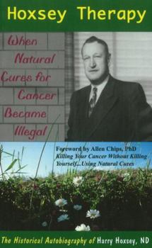 Paperback Hoxsey Therapy: When Natural Cures for Cancer Became Illegal: The Authobiogaphy of Harry Hoxsey, N.D. Book