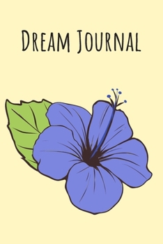 Dream Journal: 6x9 Dream Journal Flowers I Dreaming Journal INotebook For Your Dreams And Their Interpretations I Interactive Dream Journal I Dream Diary With Flowers