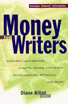 Paperback Money for Writers: More Than 800 Cash Awards, Grants, Prizes, Contests, Scholarships, Retreats, and More Book