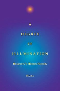 Paperback A Degree of Illumination: Humanity's Hidden History Book