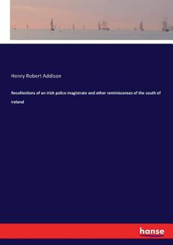Recollections Of An Irish Police Magistrate And Other Reminiscenses Of The South Of Ireland