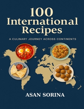 100 International Recipes, A Culinary Journey Around the World