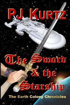 Paperback The Sword & the Starship: The Earth Colony Chronicles--Book One Book
