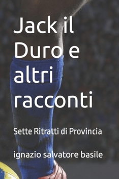 Paperback Jack il Duro e altri racconti: Ventotto Ritratti di Provincia [Italian] Book