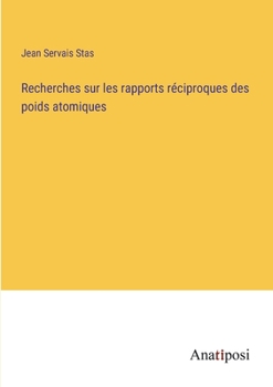 Paperback Recherches sur les rapports réciproques des poids atomiques [French] Book