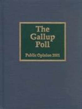 The 2001 Gallup Poll: Public Opinion (Gallup Polls Annual
