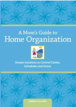 Paperback A Mom's Guide to Home Organization: Simple Solutions to Control Clutter, Schedules and Stress Book