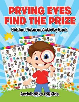 Paperback Prying Eyes Find The Prize: Hidden Pictures Activity Book
