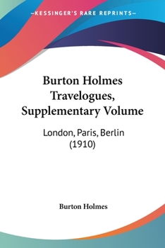 Paperback Burton Holmes Travelogues, Supplementary Volume: London, Paris, Berlin (1910) Book