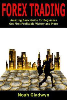 Paperback Forex Trading: Amazing Basic Guide for Beginners Get First Profitable Victory and More Book