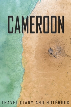 Cameroon Travel Diary and Notebook: Travel Diary for Cameroon. A logbook with important pre-made pages and many free sites for your travel memories. For a present, notebook or as a parting gift