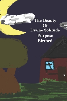 Paperback The Beauty of Divine Solitude: Purpose Birthed Book