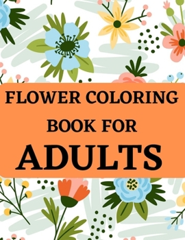 Paperback Flower Coloring Book For Adults: Coloring Book For Adults With Flower Patterns, Decorations. Book