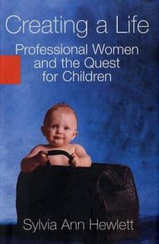 Hardcover Creating a Life: Professional Women and the Quest for Children Book