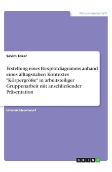 Paperback Erstellung eines Boxplotdiagramms anhand eines alltagsnahen Kontextes Körpergröße in arbeitsteiliger Gruppenarbeit mit anschließender Präsentation [German] Book