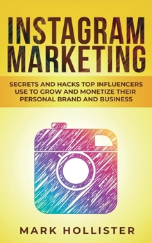 Paperback Instagram Marketing: Secrets and Hacks Top Influencers Use to Grow and Monetize Their Personal Brand and Business Book