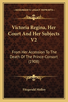 Victoria Regina, Her Court And Her Subjects V2: From Her Accession To The Death Of The Prince-Consort
