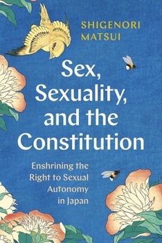 Hardcover Sex, Sexuality, and the Constitution: Enshrining the Right to Sexual Autonomy in Japan Book