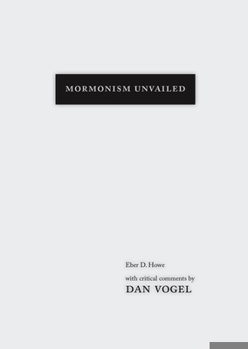 Hardcover Mormonism Unvailed: Eber D. Howe, with Critical Comments by Dan Vogel Book