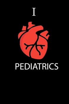 I Love pediatrics Science Notebook Funny Gift for Medical Students, Teachers, Nerds, Biologists & Science Lovers ... Journal Notebook