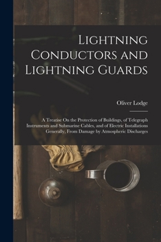 Paperback Lightning Conductors and Lightning Guards: A Treatise On the Protection of Buildings, of Telegraph Instruments and Submarine Cables, and of Electric I Book