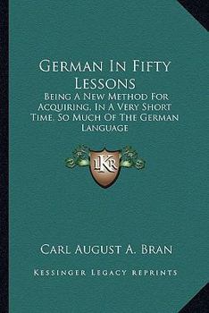 Paperback German In Fifty Lessons: Being A New Method For Acquiring, In A Very Short Time, So Much Of The German Language Book